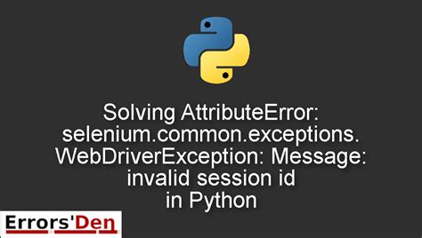 Fix Code Error: Resolving Invalid Session Id Error in Selenium